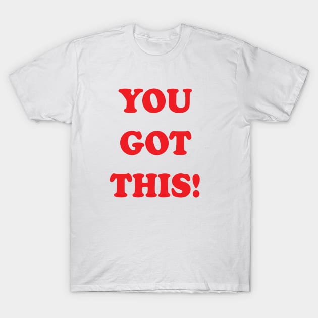 You Got This! T-Shirt by Brain Zaps Suck